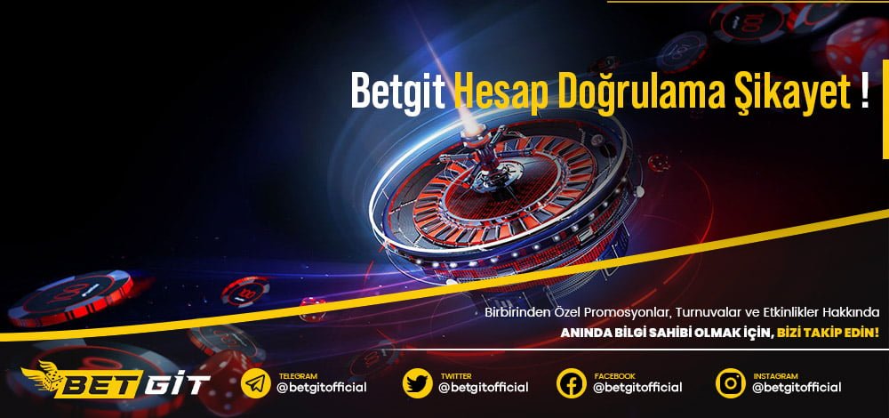 Betgit Hesap Doğrulama Şikayet