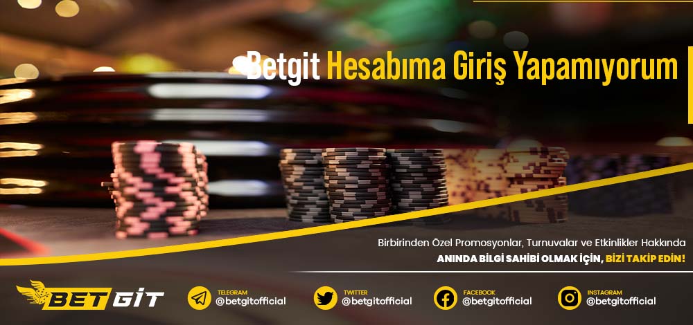 Betgit Hesabıma Giriş Yapamıyorum