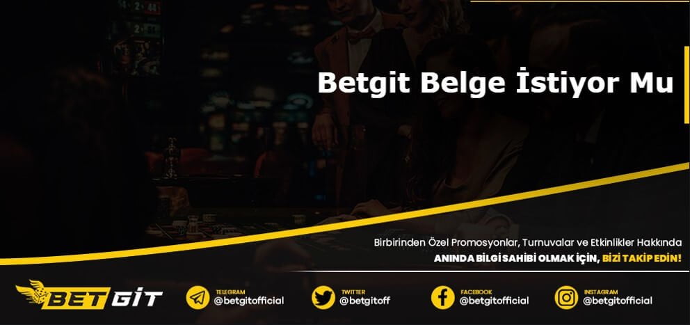 Betgit Belge İstiyor Mu